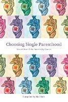 Choosing Single Parenthood: Stories from Solo Parents by Choice - cover