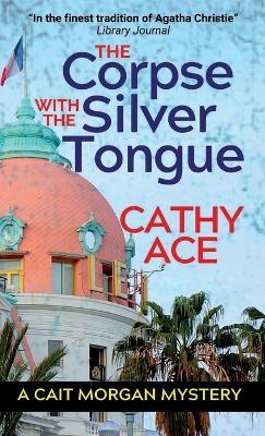 The Corpse with the Silver Tongue: 2nd Edition - Cathy Ace - cover