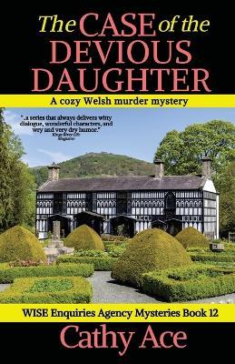 The Case of the Devious Daughter: A WISE Enquiries Agency cozy Welsh murder mystery - Ace - cover