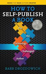 How to Self Publish a Book: For the Technology Challenged Author