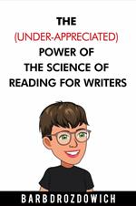 The (Under-Appreciated) Power of the Science of Reading for Writers