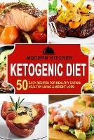 Ketogenic Diet: 50 Easy Recipes for Healthy Eating, Healthy Living & Weight Loss - Modern Kitchen - cover