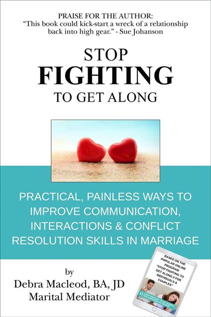 Stop Fighting to Get Along: Practical, Painless Ways to Improve Communication, Interactions & Conflict Resolution Skills in Marriage
