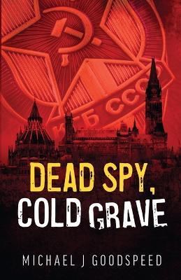 Dead Spy, Cold Grave - Michael J Goodspeed - cover
