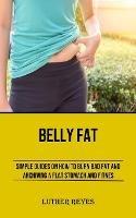 Belly Fat: Simple Guides on How to Burn Bad Fat and Archiving a Flat Stomach and Fitness - Luther Reyes - cover