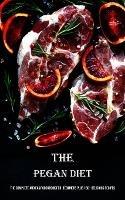 The Pegan Diet: The Complete and Easy Cookbook for Beginners Plus 150+ Delicious Recipes - Harris Hile - cover