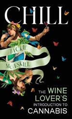 Chill: The Wine Lover's Guide to Understanding Cannabis