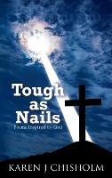 Tough as Nails: Poems Inspired by God - Karen J Chisholm - cover