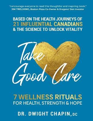 Take Good Care: 7 Wellness Rituals for Health, Strength & Hope - Dwight Chapin - cover