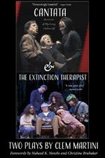 Cantata & the Extinction Therapist: Two Plays by Clem Martini