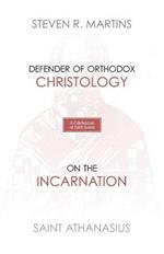 A Celebration of Faith Series: St. Athanasius: Defender of Orthodox Christology On the Incarnation