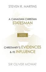 A Celebration of Faith Series: Sir Oliver Mowat: A Canadian Christian Statesman Christianity's Evidences & its Influence