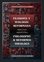 Filosofía y Teología Reformada Philosophy & Reformed Theology (Bilingual): Réplica a 