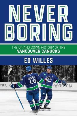 Never Boring: The Up and Down History of the Vancouver Canucks - Ed Willes - cover