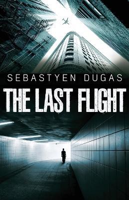 The Last Flight - Sebastyen Dugas - cover