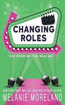 Changing Roles: A celebrity opposites attract romance - Melanie Moreland - cover