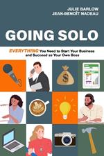 Going Solo: Everything You Need to Start Your Business and Succeed as Your Own Boss