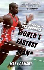 World's Fastest Man*: The Incredible Life of Ben Johnson