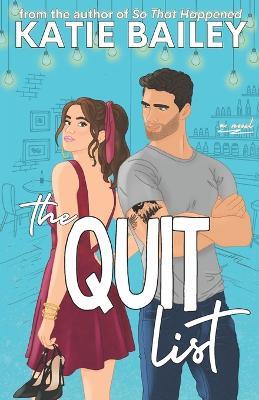 The Quit List: A Romantic Comedy - Katie Bailey - cover