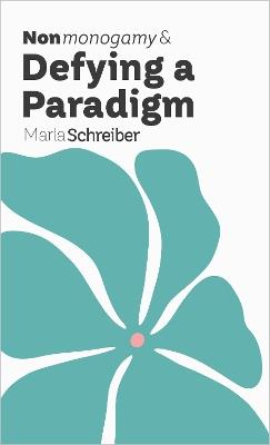 Nonmonogamy and Defying a Paradigm: A More Than Two Essentials - Marla Schreiber - cover
