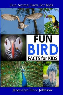Fun Bird Facts for Kids - Jacquelyn Elnor Johnson - cover