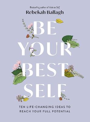 Be Your Best Self: Ten life-changing ideas to reach your full potential - Rebekah Ballagh - cover