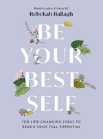 Be Your Best Self: Ten life-changing ideas to reach your full potential