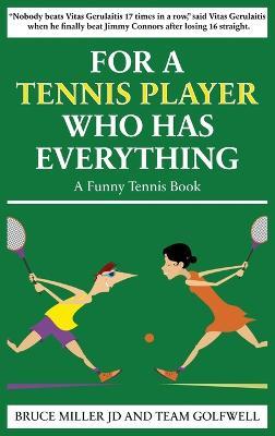 For a Tennis Player Who Has Everything: A Funny Tennis Book - Bruce Miller,Team Golfwell - cover