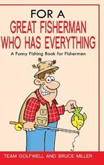 For a Great Fisherman Who Has Everything: A Funny Fishing Book For Fishermen