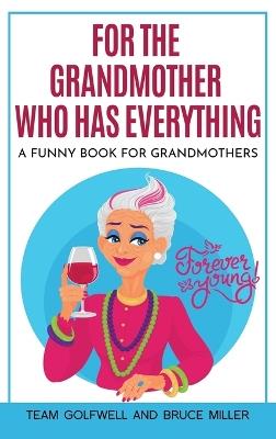 For the Grandmother Who Has Everything: A Funny Book for Grandmothers - Team Golfwell,Bruce Miller - cover