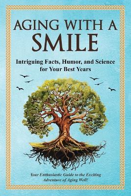 Aging With a Smiler: Intriguing Facts, Humor & Science for Your Best Years - Bruce Miller - cover