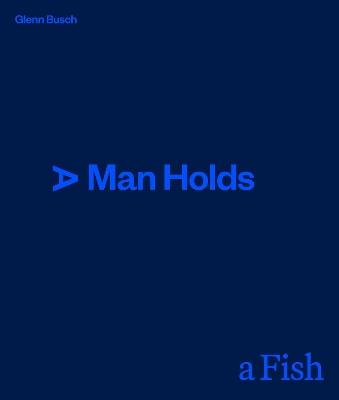 A Man Holds a Fish - Glenn Busch - cover