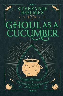 Ghoul As A Cucumber: Luxe paperback edition - Steffanie Holmes - cover