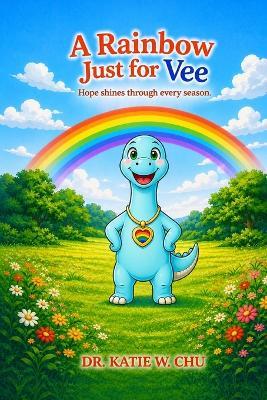 A Rainbow Just for Vee: Hope shines through every season - Katie W Chu - cover