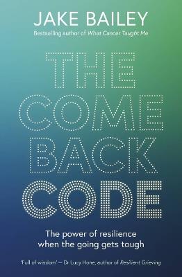 The Comeback Code: The power of resilience when the going gets tough - Jake Bailey - cover