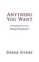 Anything You Want: 40 lessons for a new kind of entrepreneur - Derek Sivers - cover