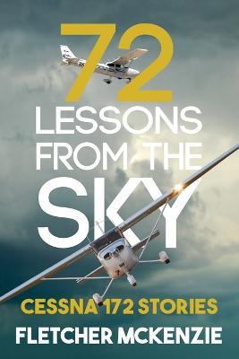 72 Lessons From The Sky: Cessna 172 - Fletcher McKenzie - cover