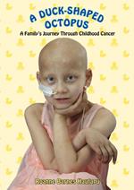A Duck-Shaped Octopus: A Family's Journey Through Childhood Cancer