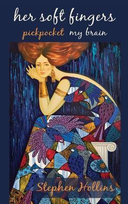 Her Soft Fingers Pickpocket My Brain - Stephen Hollins - cover