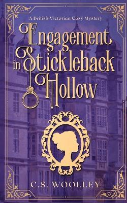 Engagement in Stickleback Hollow: A British Victorian Cozy Mystery - C S Woolley - cover