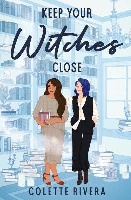 Keep Your Witches Close - Colette Rivera - cover
