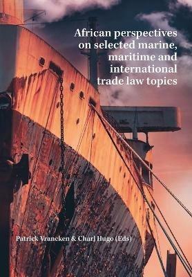 African Perspectives on Selected Marine, Maritime and International Trade Law Topics - cover