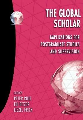 The Global Scholar: Implications for Postgraduate Studies and Supervision - cover