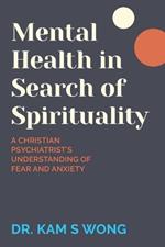 Mental Health in Search of Spirituality: A Christian Psychiatrist's Understanding of Fear and Anxiety