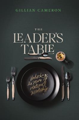 The Leader's Table: Unlocking the Power of Relational Discipleship - Gillian Cameron - cover