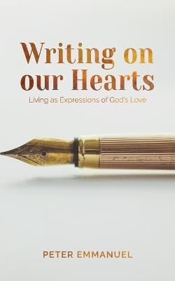 Writing On Our Hearts: Living as Expressions of God's Love - Peter Emmanuel - cover