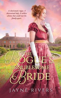 The Rogue's Troublesome Bride - Jayne Rivers - cover