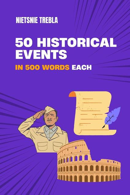 50 Historical Events in 500 Words Each