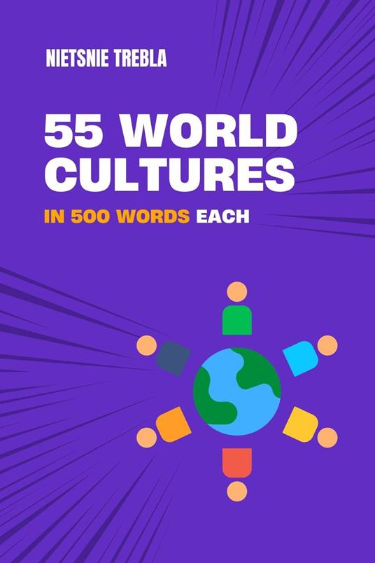 55 World Cultures in 500 Words Each