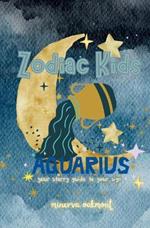Zodiac Kids Your Starry Guide to Your Sign: Aquarius